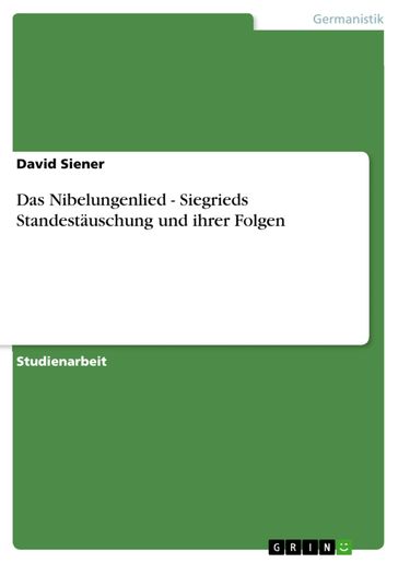 Das Nibelungenlied - Siegrieds Standestäuschung und ihrer Folgen - David Siener