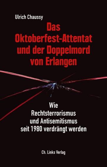Das Oktoberfest-Attentat und der Doppelmord von Erlangen - Ulrich Chaussy