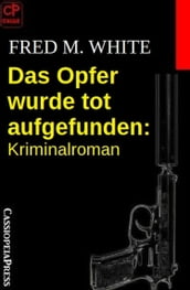 Das Opfer wurde tot aufgefunden: Kriminalroman