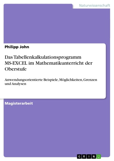 Das Tabellenkalkulationsprogramm MS-EXCEL im Mathematikunterricht der Oberstufe - Philipp John