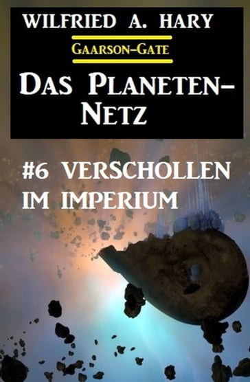 Das Planeten-Netz 6: Verschollen im Imperium - Wilfried A. Hary