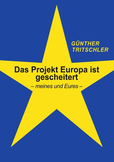 Das Projekt Europa ist gescheitert - Gunther Tritschler