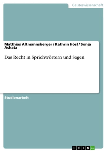 Das Recht in Sprichwörtern und Sagen - Kathrin Hosl - Matthias Altmannsberger - Sonja Achatz
