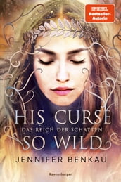 Das Reich der Schatten, Band 2: His Curse So Wild (High Romantasy von der SPIEGEL-Bestsellerautorin von 
