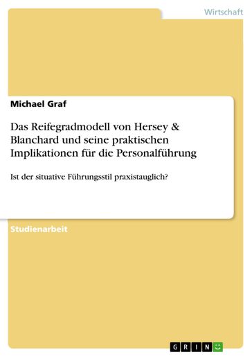 Das Reifegradmodell von Hersey & Blanchard und seine praktischen Implikationen für die Personalführung - Michael Graf