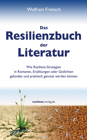 Das Resilienzbuch der Literatur - Wolfram Frietsch