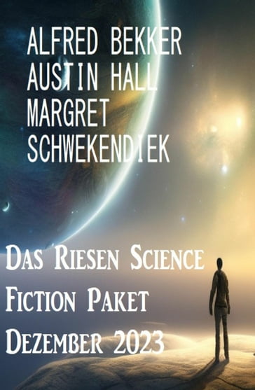 Das Riesen Science Fiction Paket Dezember 2023 - Austin Hall - Margret Schwekendiek - Alfred Bekker