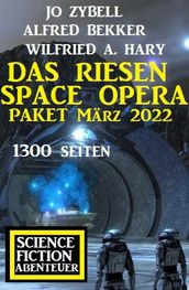 Das Riesen Space Opera Paket März 2022: 1300 Seiten Science Fiction Abenteuer