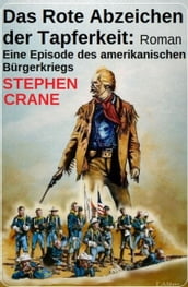 Das Rote Abzeichen der Tapferkeit: Roman: Eine Episode des amerikanischen Bürgerkriegs