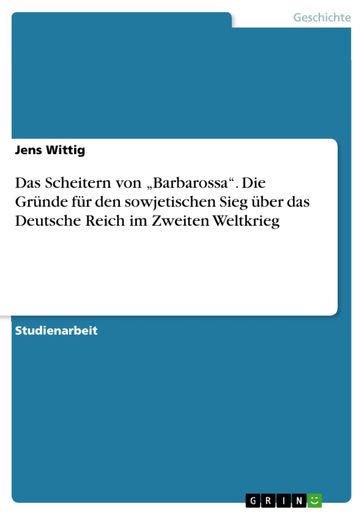 Das Scheitern von 'Barbarossa'. Die Grunde fur den sowjetischen Sieg uber das Deutsche Reich im Zweiten Weltkrieg - Jens Wittig