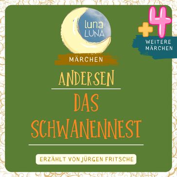 Das Schwanennest plus vier weitere Märchen von Hans Christian Andersen - Hans Christian Andersen - Luna Luna - Jurgen Fritsche