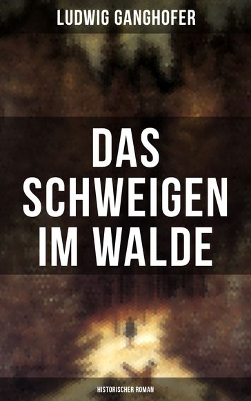 Das Schweigen im Walde (Historischer Roman) - Ludwig Ganghofer