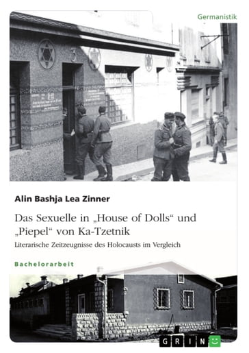 Das Sexuelle in 'House of Dolls' und 'Piepel' von Ka-Tzetnik. Literarische Zeitzeugnisse des Holocausts im Vergleich - Alin Bashja Lea Zinner