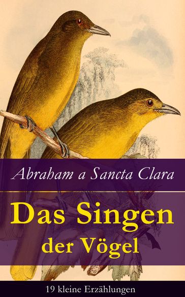 Das Singen der Vögel: 19 kleine Erzählungen - Abraham a Sancta Clara