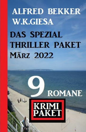 Das Spezial Thriller Paket März 2022: Krimi Paket 9 Romane - Alfred Bekker - W. K. Giesa