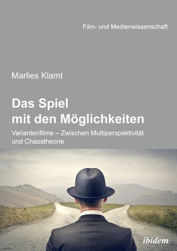 Das Spiel mit den Möglichkeiten: Variantenfilme - Zwischen Multiperspektivität und Chaostheorie - Hans Jurgen Wulff - Irmbert Schenk - Marlies Klamt