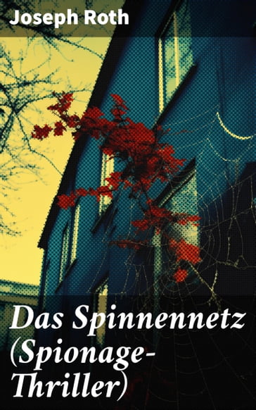 Das Spinnennetz (Spionage-Thriller) - Joseph Roth