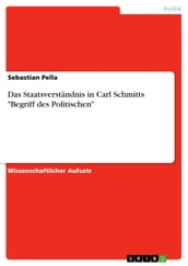 Das Staatsverstandnis in Carl Schmitts  Begriff des Politischen 