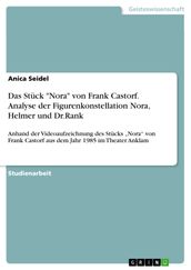 Das Stück  Nora  von Frank Castorf. Analyse der Figurenkonstellation Nora, Helmer und Dr.Rank