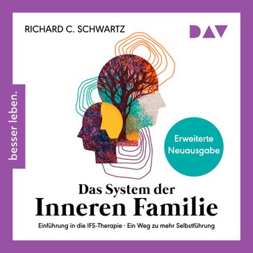 Das System der inneren Familie. Einführung in die IFS-Therapie - Ein Weg zu mehr Selbstführung (Ungekürzt) - Richard Schwartz