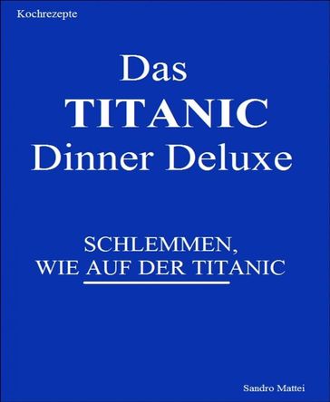 Das TITANIC Dinner deluxe - Sandro Mattei