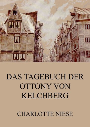Das Tagebuch der Ottony von Kelchberg - Charlotte Niese