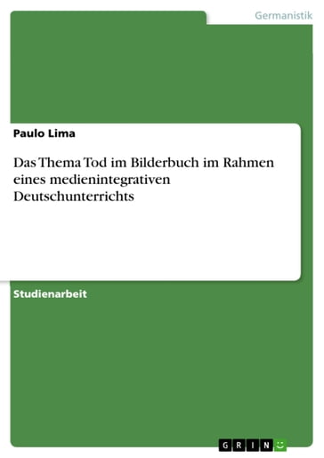 Das Thema Tod im Bilderbuch im Rahmen eines medienintegrativen Deutschunterrichts - Paulo Lima