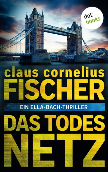 Das Todesnetz: Ein Ella-Bach-Thriller - Claus Cornelius Fischer