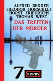 Das Treffen der Mörder: 7 Krimis