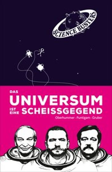 Das Universum ist eine Scheißgegend - Heinz Oberhummer - Werner Gruber - Martin Puntigam - Science Busters