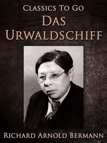 Das Urwaldschiff - Richard Arnold Bermann