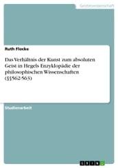 Das Verhaltnis der Kunst zum absoluten Geist in Hegels Enzyklopadie der philosophischen Wissenschaften (§§562-563)