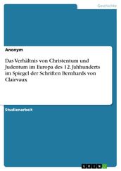 Das Verhältnis von Christentum und Judentum im Europa des 12. Jahhunderts im Spiegel der Schriften Bernhards von Clairvaux