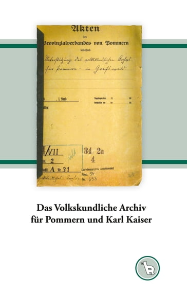 Das Volkskundliche Archiv für Pommern und Karl Kaiser - Kurt Droge