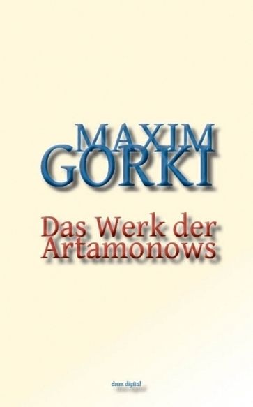 Das Werk der Artamonows - Maxim Gorki