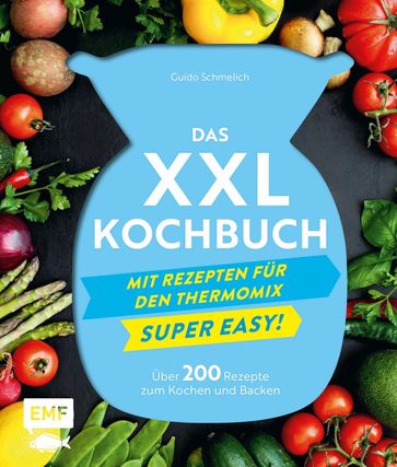 Das XXL-Kochbuch mit Rezepten für den Thermomix - Supereasy - Guido Schmelich