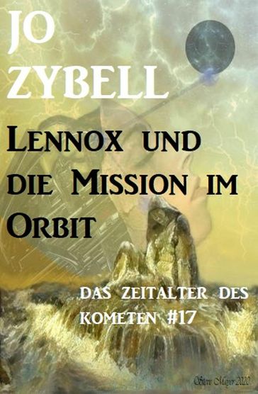 Das Zeitalter des Kometen #17: Lennox und die Mission im Orbit - Jo Zybell