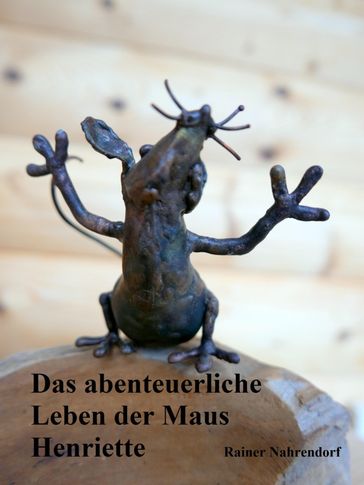 Das abenteuerliche Leben der Maus Henriette - Rainer Nahrendorf