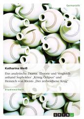 Das analytische Drama. Theorie und Vergleich anhand Sophokles   König Ödipus  und Heinrich von Kleists  Der zerbrochene Krug 