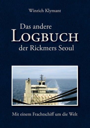 Das andere Logbuch der Rickmers Seoul - Winrich Klymant