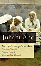 Das beste von Juhani Aho: Geächtet (Novelle) + Einsam (Novelle) + Schweres Blut (Roman)