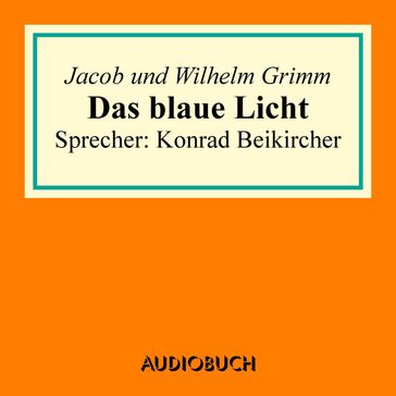 Das blaue Licht - Jacob Grimm - Wilhelm Grimm