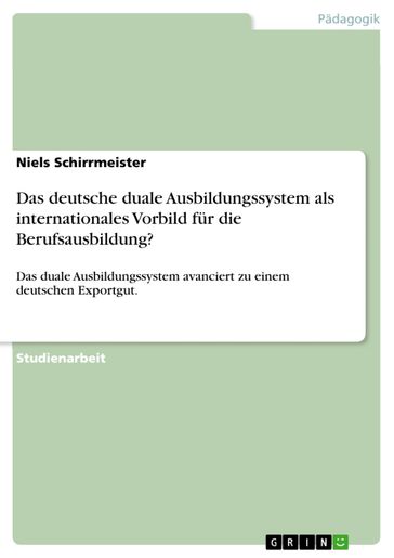 Das deutsche duale Ausbildungssystem als internationales Vorbild für die Berufsausbildung? - Niels Schirrmeister