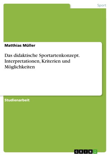 Das didaktische Sportartenkonzept. Interpretationen, Kriterien und Möglichkeiten - Matthias Muller
