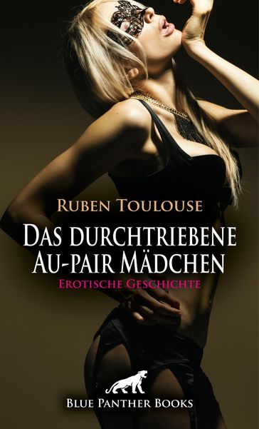 Das durchtriebene Au-pair Mädchen   Erotische Geschichte - Ruben Toulouse