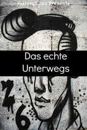 Das echte Unterwegs: Eine Geschichte der Schriftsteller der Beats Bewegung