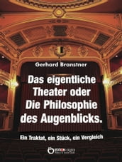 Das eigentliche Theater oder Die Philosophie des Augenblicks