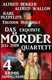 Das exquisite Mörder-Quartett Juli 2019: Sammelband 4 Krimis