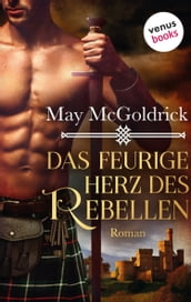 Das feurige Herz des Rebellen: Ein Highland Treasure-Roman - Band 2