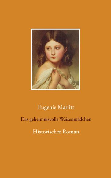 Das geheimnisvolle Waisenmädchen - Eugenie Marlitt